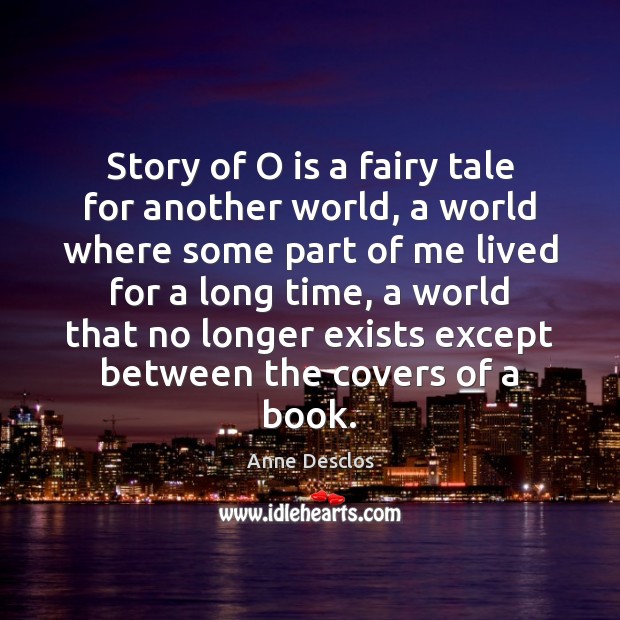 Story of O is a fairy tale for another world, a world Anne Desclos Picture Quote