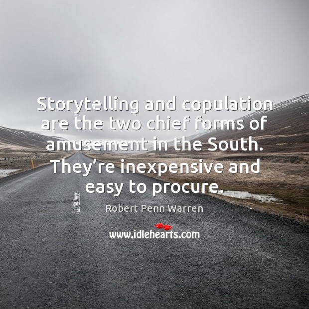 Storytelling and copulation are the two chief forms of amusement in the Robert Penn Warren Picture Quote