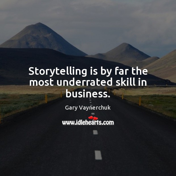 Storytelling is by far the most underrated skill in business. Gary Vaynerchuk Picture Quote