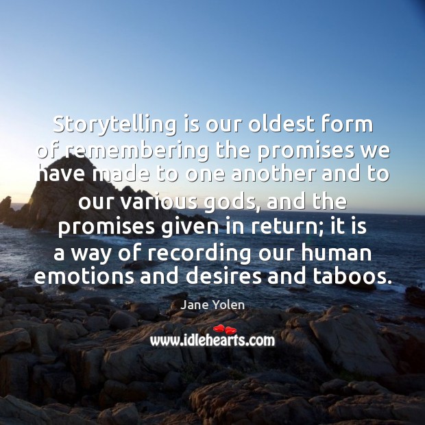 Storytelling is our oldest form of remembering the promises we have made Jane Yolen Picture Quote