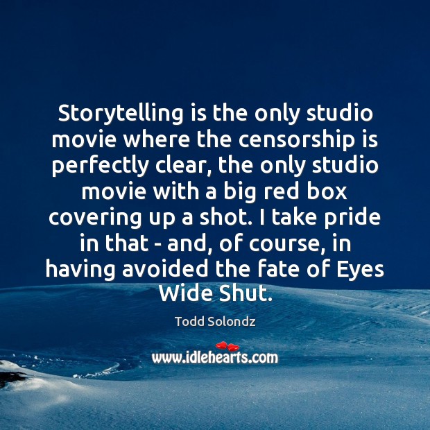 Storytelling is the only studio movie where the censorship is perfectly clear, Todd Solondz Picture Quote