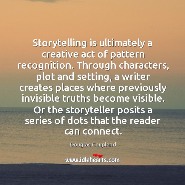 Storytelling is ultimately a creative act of pattern recognition. Through characters, plot Image