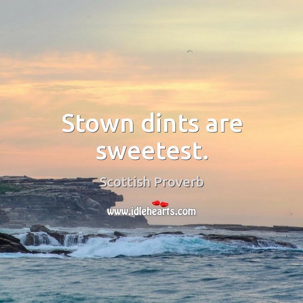Stown dints are sweetest. Image