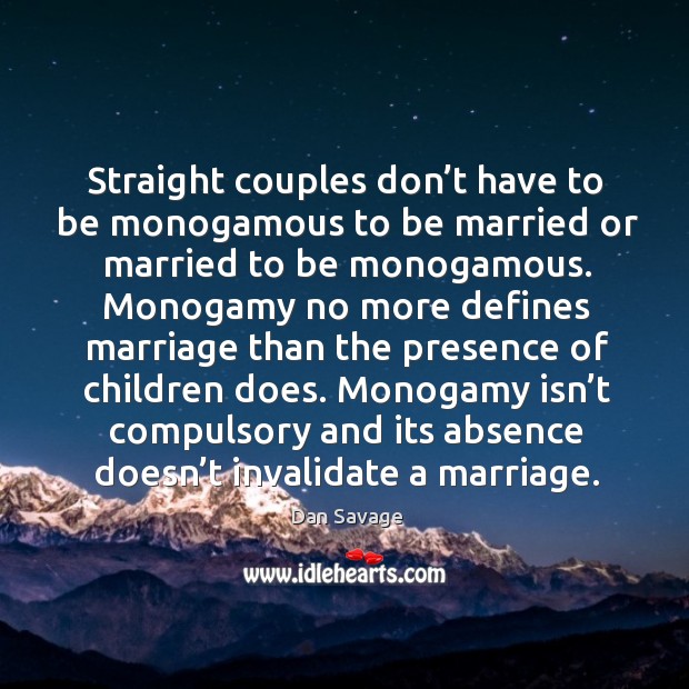 Straight couples don’t have to be monogamous to be married or married to be monogamous. Image