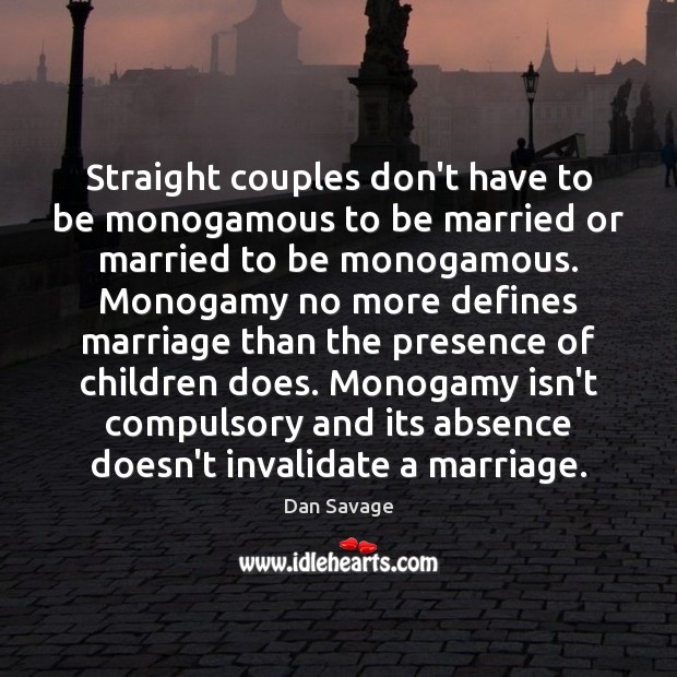 Straight couples don’t have to be monogamous to be married or married Dan Savage Picture Quote