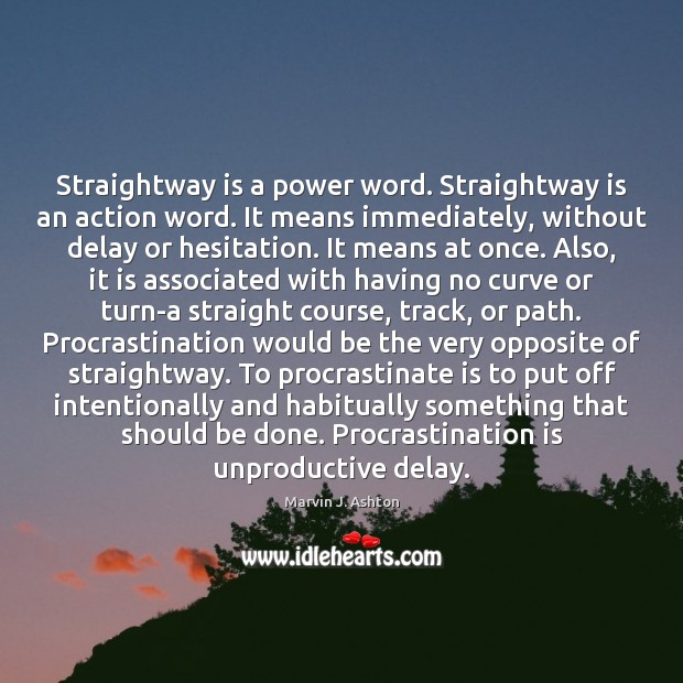 Straightway is a power word. Straightway is an action word. It means Marvin J. Ashton Picture Quote