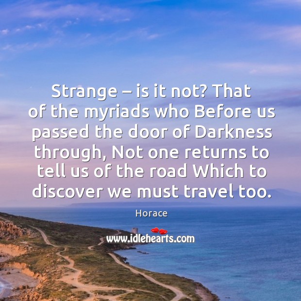 Strange – is it not? that of the myriads who before us passed the door of darkness through Image