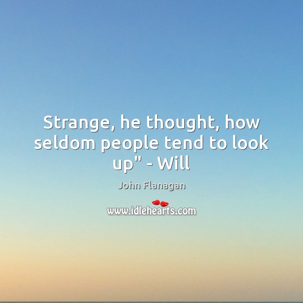 Strange, he thought, how seldom people tend to look up” – Will Image