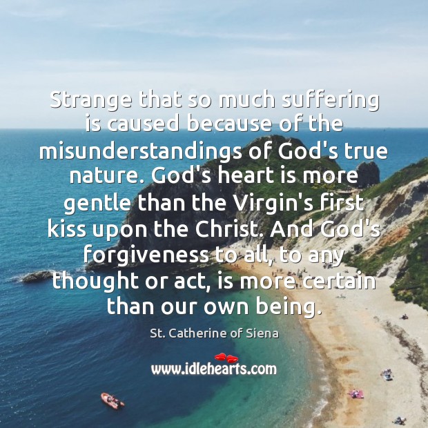 Strange that so much suffering is caused because of the misunderstandings of St. Catherine of Siena Picture Quote