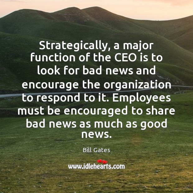 Strategically, a major function of the CEO is to look for bad Bill Gates Picture Quote