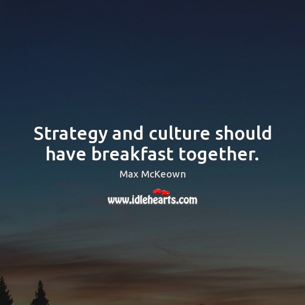 Strategy and culture should have breakfast together. Image