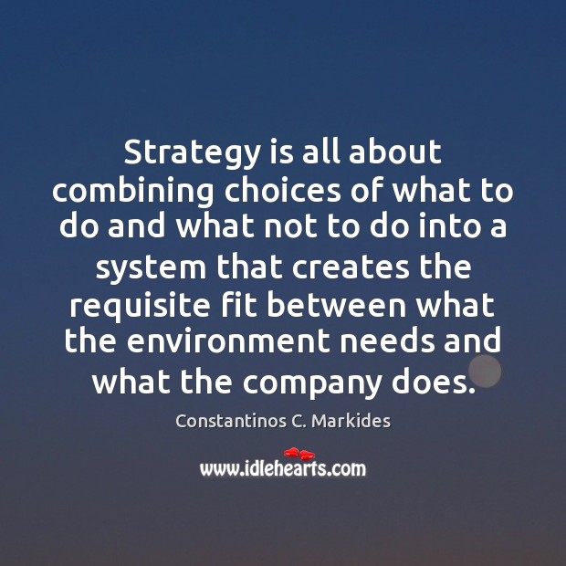 Strategy is all about combining choices of what to do and what Constantinos C. Markides Picture Quote