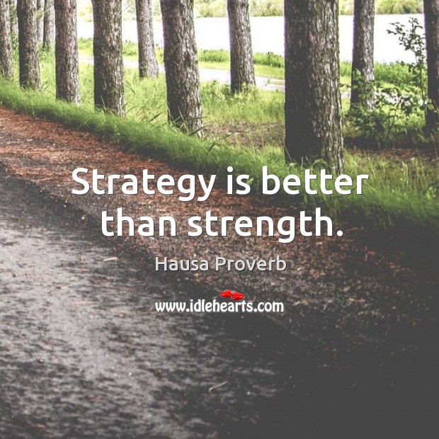 Strategy is better than strength. Hausa Proverbs Image
