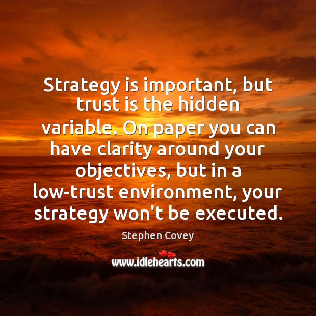 Strategy is important, but trust is the hidden variable. On paper you Stephen Covey Picture Quote