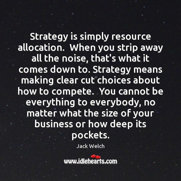 Strategy is simply resource allocation.  When you strip away all the noise, Image