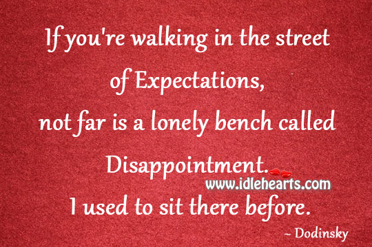 Not far is a lonely bench called disappointment. Dodinsky Picture Quote