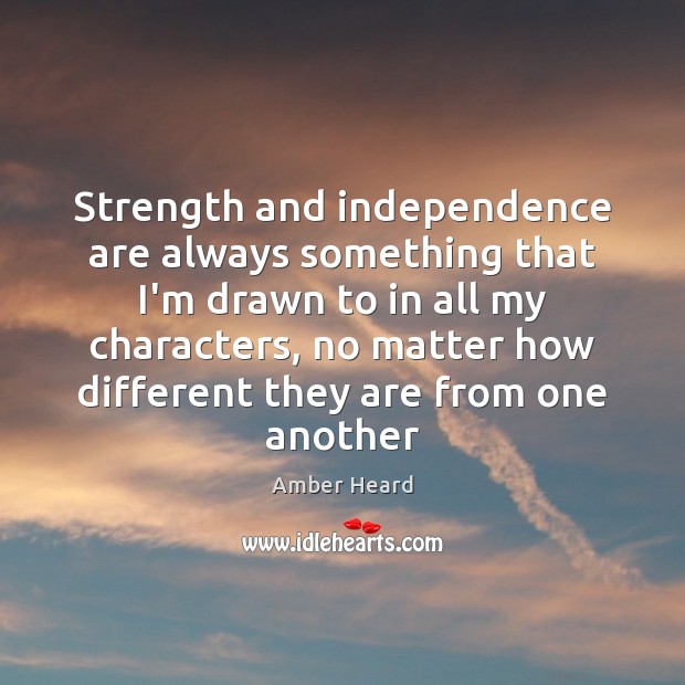 Strength and independence are always something that I’m drawn to in all Image