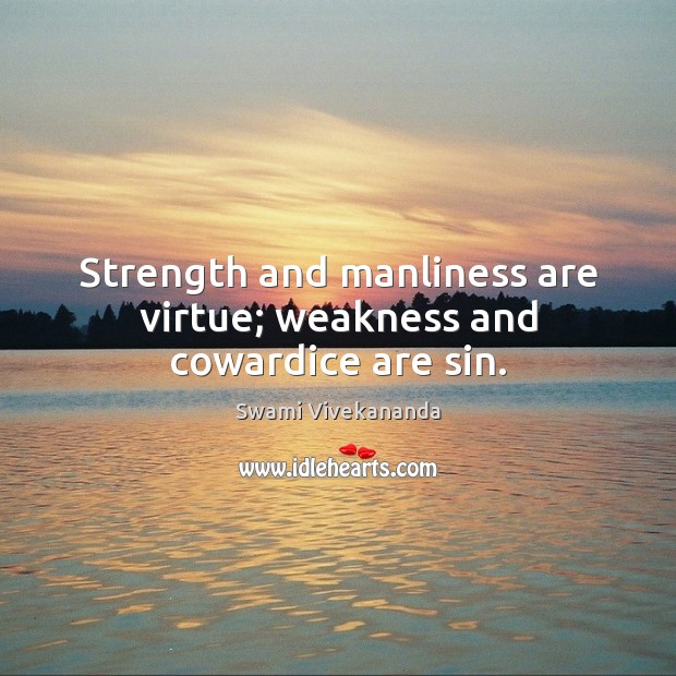 Strength and manliness are virtue; weakness and cowardice are sin. Image