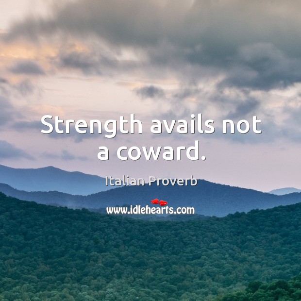 Strength avails not a coward. Image