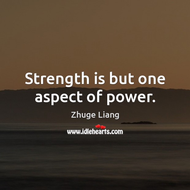 Strength is but one aspect of power. Zhuge Liang Picture Quote