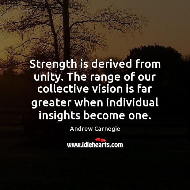 Strength is derived from unity. Andrew Carnegie Picture Quote