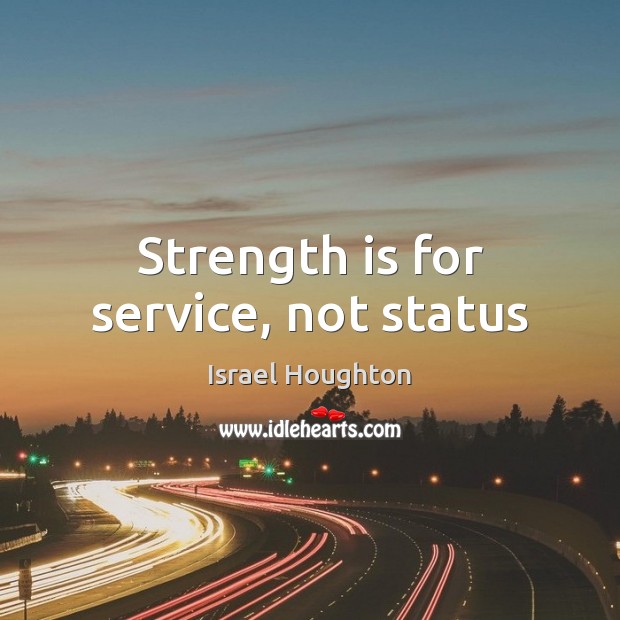 Strength is for service, not status Image