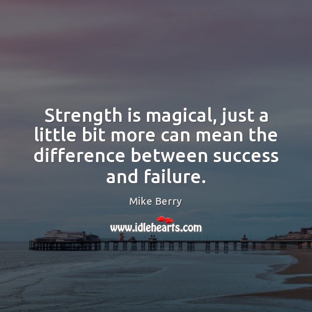 Strength is magical, just a little bit more can mean the difference Strength Quotes Image