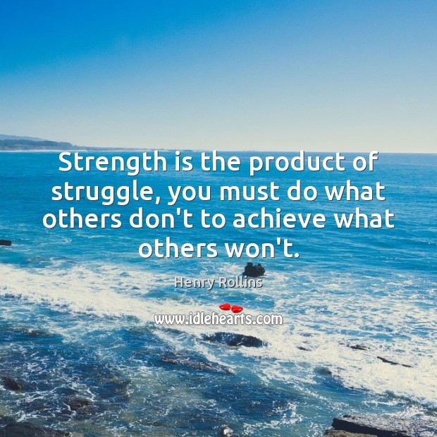 Strength is the product of struggle, you must do what others don’t Strength Quotes Image
