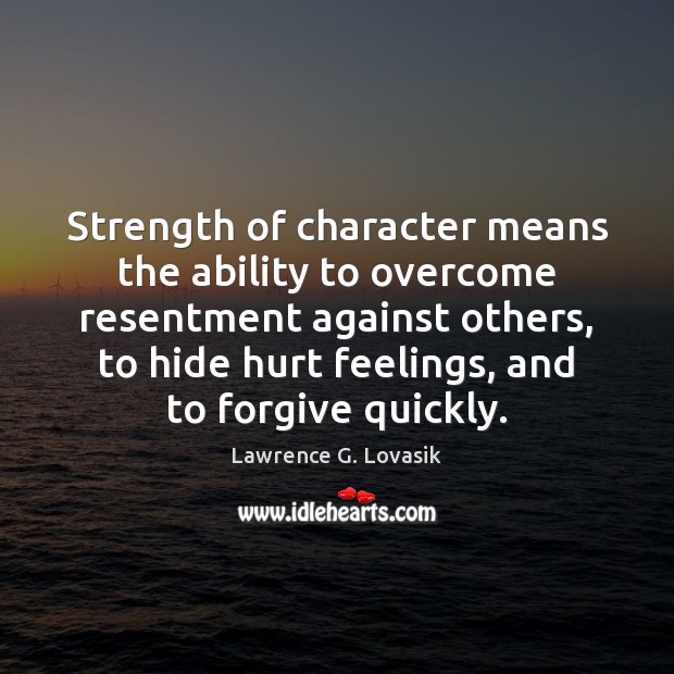 Strength of character means the ability to overcome resentment against others, to Lawrence G. Lovasik Picture Quote
