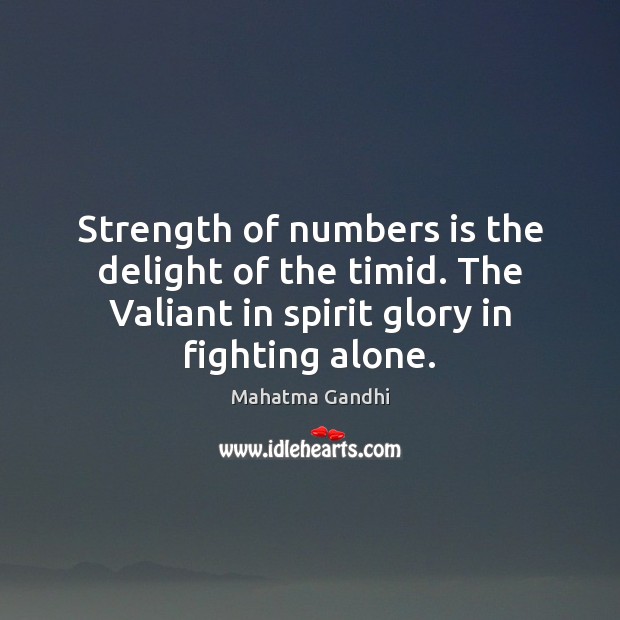 Strength of numbers is the delight of the timid. The Valiant in Image