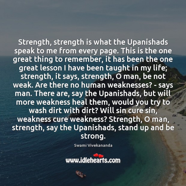 Strength, strength is what the Upanishads speak to me from every page. Strong Quotes Image