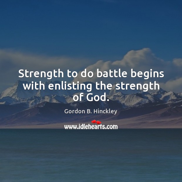Strength to do battle begins with enlisting the strength of God. Image