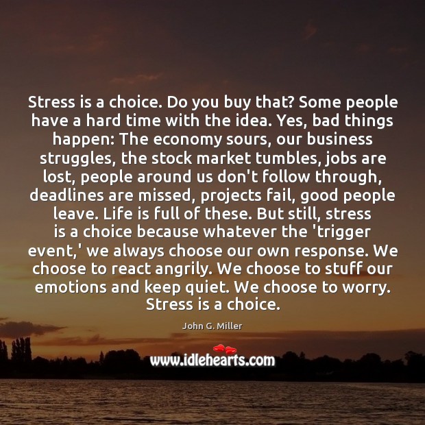 Stress is a choice. Do you buy that? Some people have a Economy Quotes Image