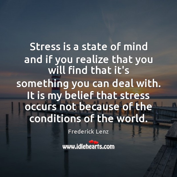 Stress is a state of mind and if you realize that you Image