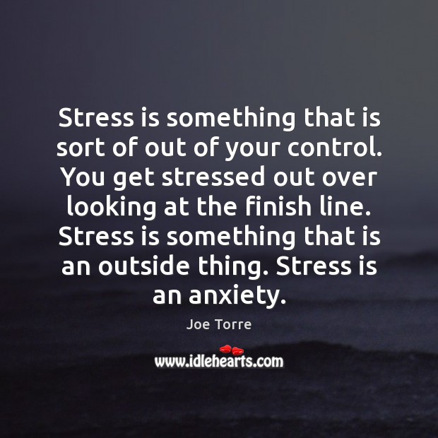 Stress is something that is sort of out of your control. You Image
