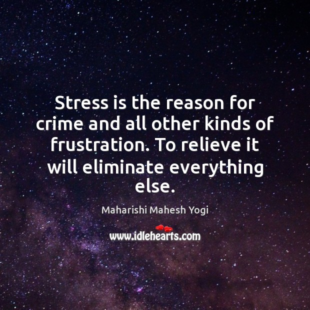 Stress is the reason for crime and all other kinds of frustration. Image