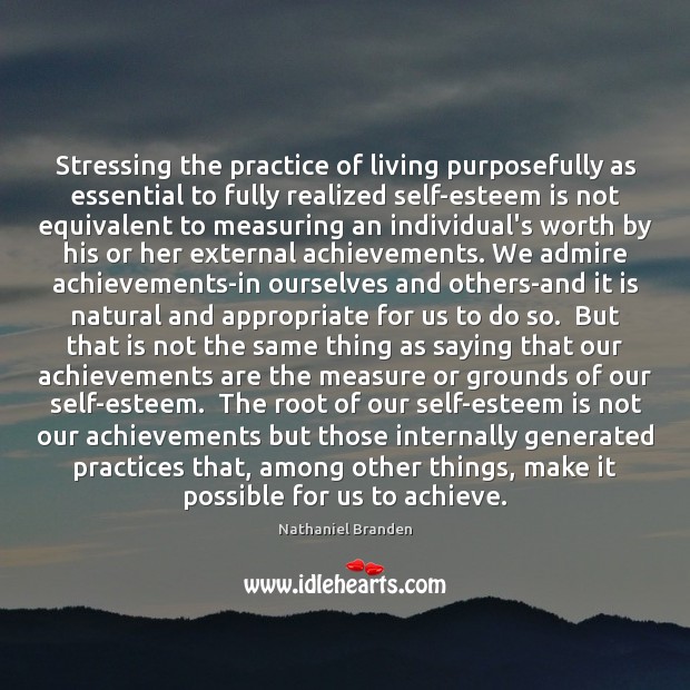 Stressing the practice of living purposefully as essential to fully realized self-esteem Image