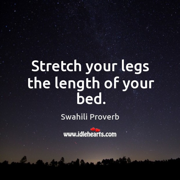 Stretch your legs the length of your bed. Swahili Proverbs Image