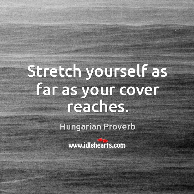 Stretch yourself as far as your cover reaches. Image