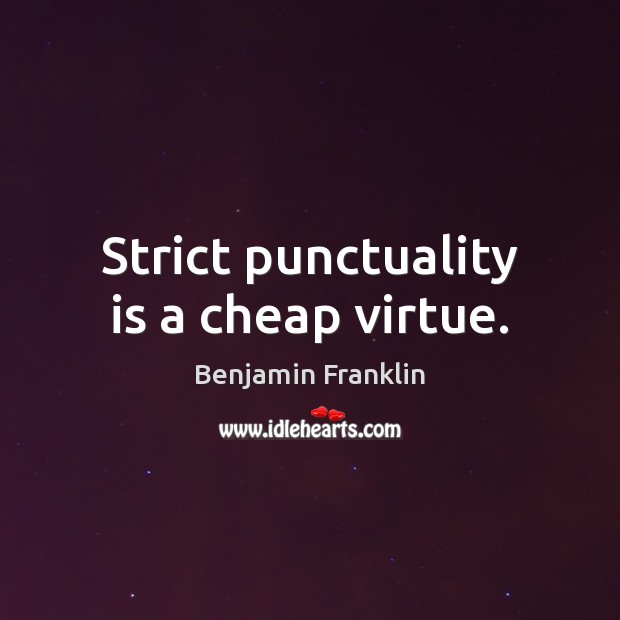 Strict punctuality is a cheap virtue. Image