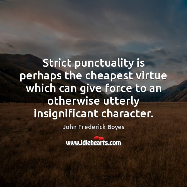 Strict punctuality is perhaps the cheapest virtue which can give force to Punctuality Quotes Image