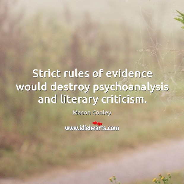 Strict rules of evidence would destroy psychoanalysis and literary criticism. Image