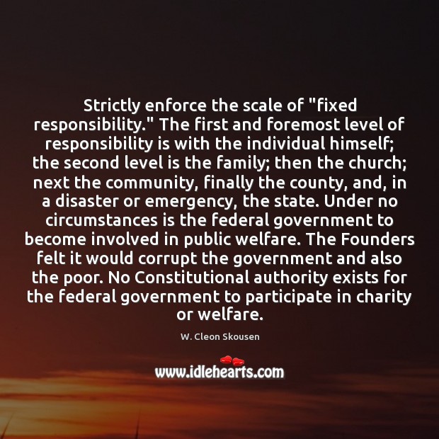 Strictly enforce the scale of “fixed responsibility.” The first and foremost level W. Cleon Skousen Picture Quote