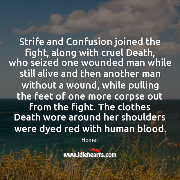 Strife and Confusion joined the fight, along with cruel Death, who seized Homer Picture Quote