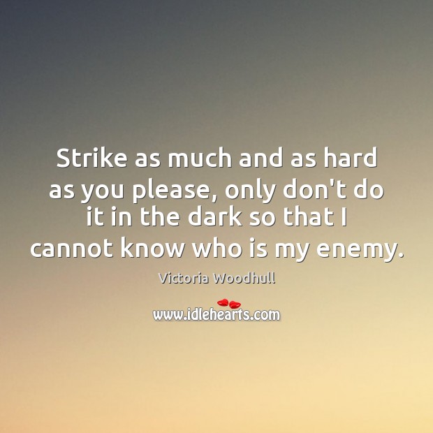 Strike as much and as hard as you please, only don’t do Victoria Woodhull Picture Quote