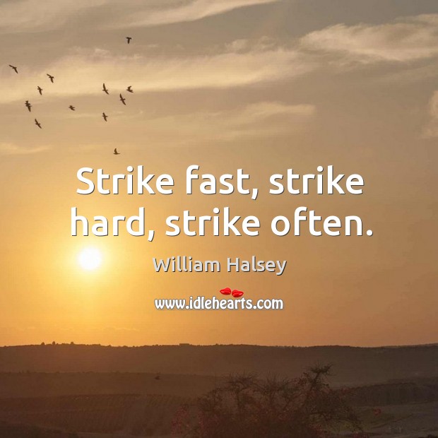 Strike fast, strike hard, strike often. Image