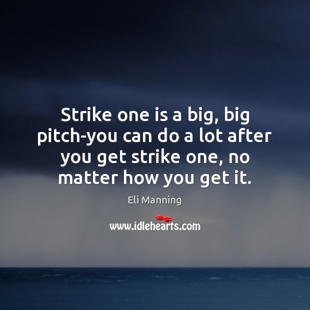 Strike one is a big, big pitch-you can do a lot after Eli Manning Picture Quote