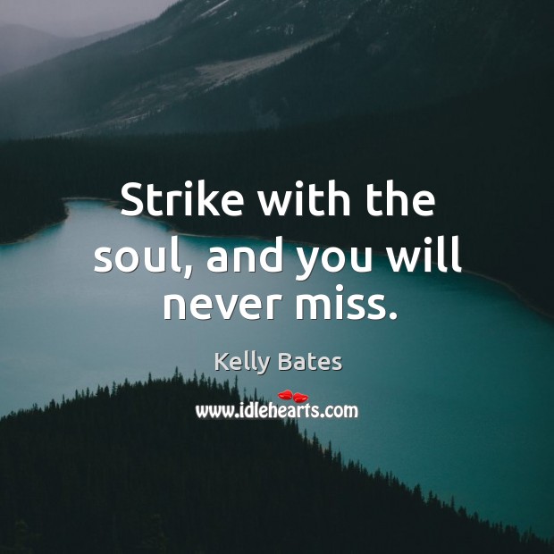 Strike with the soul, and you will never miss. Image