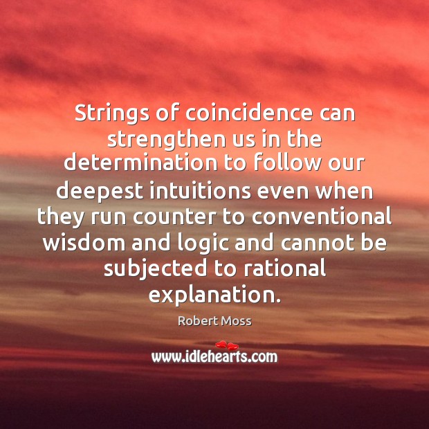 Strings of coincidence can strengthen us in the determination to follow our Robert Moss Picture Quote