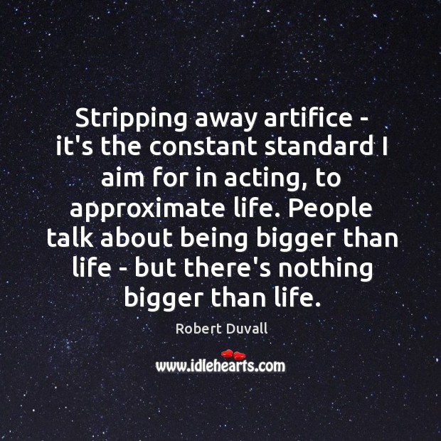 Stripping away artifice – it’s the constant standard I aim for in Robert Duvall Picture Quote